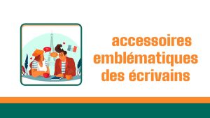accessoires emblématiques des écrivains